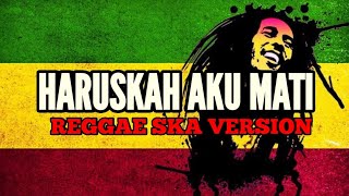 Download lagu ARIEF - HARUSKAH AKU MATI (ANDAI YANG KAU LAKUKAN DAPAT KU KEMBALIKAN KEPADAMU) REGGAE SKA VERSION mp3
