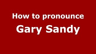 How to pronounce Gary Sandy