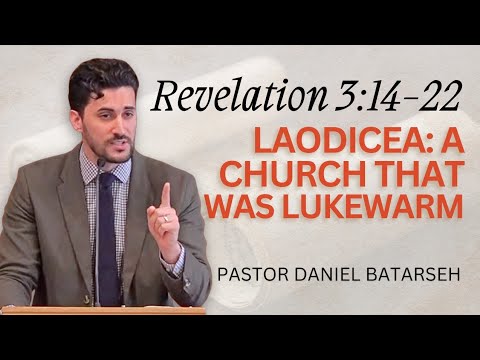 Laodicea: A Church That Was Lukewarm | Revelation 3:14-22 | Pastor Daniel Batarseh