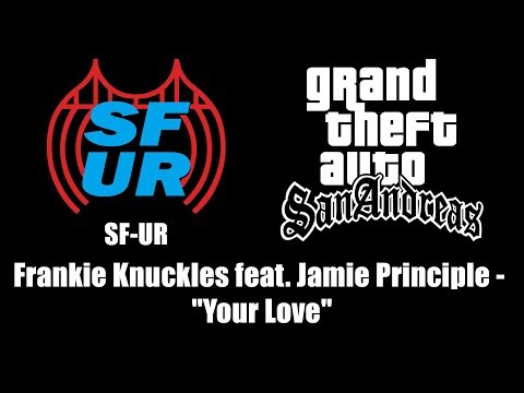 GTA: San Andreas - SF-UR | Frankie Knuckles feat. Jamie Principle - "Your Love"