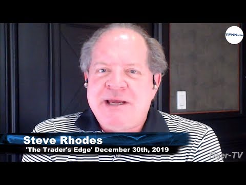December 30th, The Trader's Edge with Steve Rhodes on TFNN - 2019