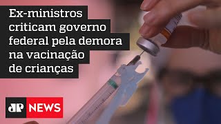 Ex-ministros defendem urgência na vacinação de crianças contra a Covid-19
