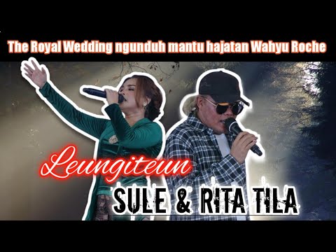 LEUNGITEUN SULE ft RITA TILA LIVE HAJATAN WAHYU ROCHE
