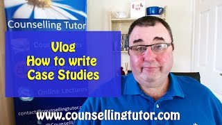 VLOG - How To write case studies  for your counselling Diploma