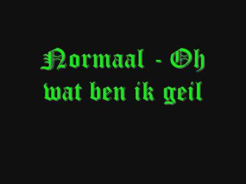 Normaal - Oh wat ben ik geil