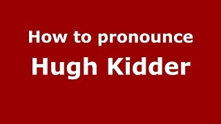How to pronounce Hugh Kidder