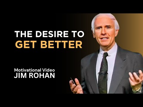 THE DESIRE TO GET BETTER |  Jim Rohn motivationa