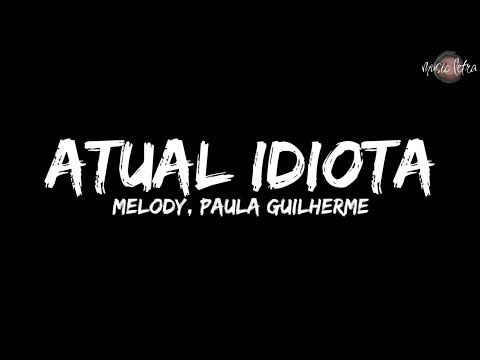 Melody, Paula Guilherme - Atual Idiota (Letra)