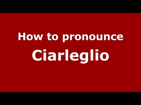 How to pronounce Ciarleglio