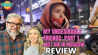 MY UNDESIRABLE FRIENDS: PART 1 - LAST AIR IN MOSCOW Movie Review | Documentary