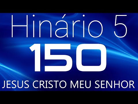 HINO 150 CCB - Jesus Cristo Meu Senhor - HINÁRIO 5 COM LETRAS