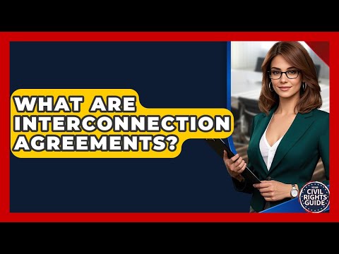 What Are Interconnection Agreements? - Your Civil Rights Guide