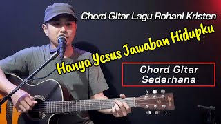 Download lagu Chord Gitar HANYA YESUS JAWABAN HIDUPKU | Lagu Rohani Kristen mp3