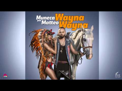 Muneca feat. Matteo - Wayna Wayna (Official New Single)