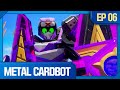 Metal Cardbot Ep 06 The Invisible Challenger