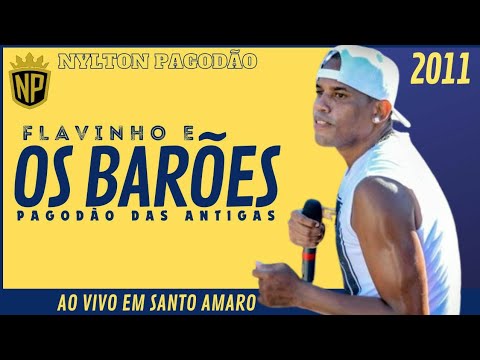 FLAVINHO E OS BARÕES AO VIVO EM SANTO AMARO 2011 • PAGODÃO DAS ANTIGAS  (SAMBA DE RODA E PAGODÃO)