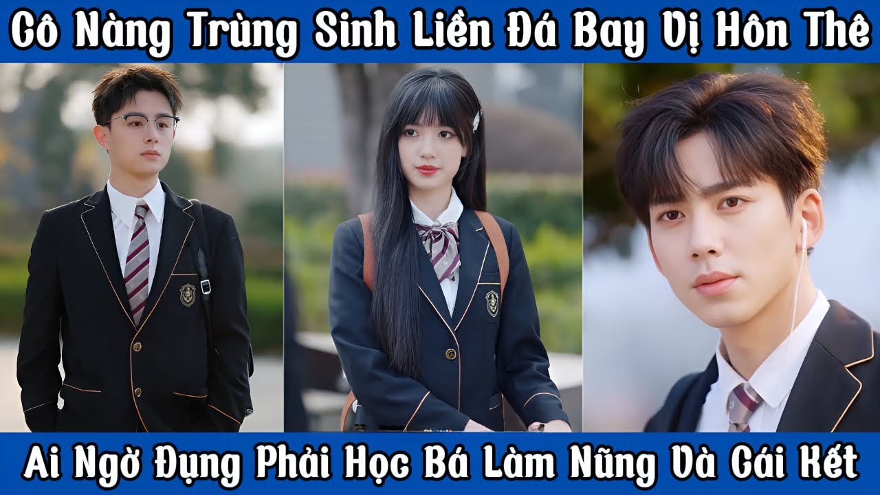 Cô Nàng Trùng Sinh Liền Đá Bay Vị Hôn Thê - Ai Ngờ Đụng Phải Học Bá Làm Nũng Và Cái Kết