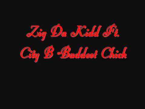 Zig Da Kidd Ft.City B-Baddest Chick