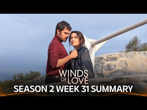 Winds of Love Season 2 Week 31 Summary  | Rüzgarlı Tepe 2. Sezon 31. Hafta Özeti