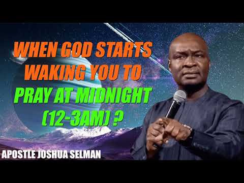 WHEN GOD STARTS WAKING YOU TO PRAY AT MIDNIGHT (12-3AM) - APOSTLE JOSHUA SELMAN