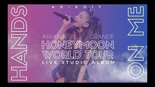 Ariana Grande - Hands On Me (Live Studio Version w/ Note Changes) (The Honeymoon Tour)