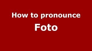 How to pronounce Foto
