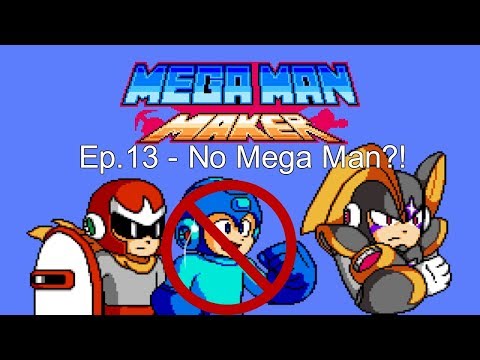 Mega Man Maker Ep.13 - No Mega Man?!