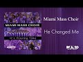 Miami Mass Choir - He Changed Me