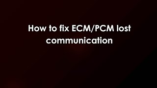 How to fix ECM/PCM lost communication