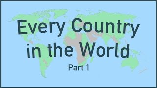 Every Country in the World (Part 1)