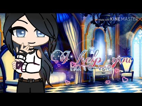 I help you hate me || ORIGINAL Gacha Music Video