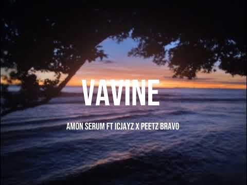 VAVINE - Amon Serum ft ICJayz x Peetz Bravo