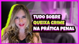 Tudo sobre Queixa Crime na Prática Penal