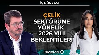 İş Dünyası - Çelik Sektörüne Yönelik 2026 Yılı Beklentileri | 28 Kasım
