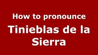 How to pronounce Tinieblas De La Sierra
