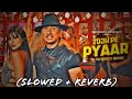 Tujh Pe Pyaar Slowed Reverb Yo Yo Honey Singh
