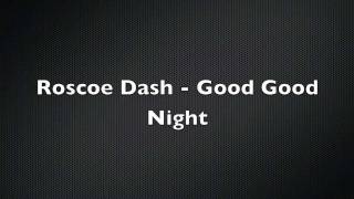 Roscoe Dash   Good Good Night Lyrics (Official Lyric Video)