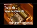 Trust Me/Yuya Matsushita [Music Box] (Anime ...
