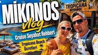 MİKONOS Cruise Gezi Rehberi 🇬🇷 | Tropicana Beach Ücretleri 2026