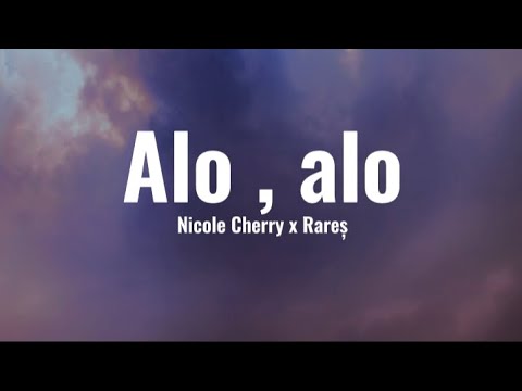 Nicole Cherry x Rareș - Alo , alo | Versuri
