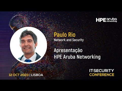 “Edge to Cloud Security” - Paulo Rio, HPE Aruba Networking | IT Security Conference 2023