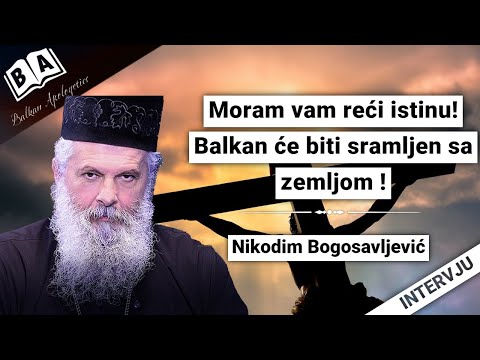 Nikodim Bogosavljević-Moram vam reći istinu!Balkan će biti sramljen sa zemljom !