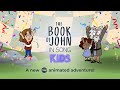 The Book of John In Song KIDS | An Animated Adventure