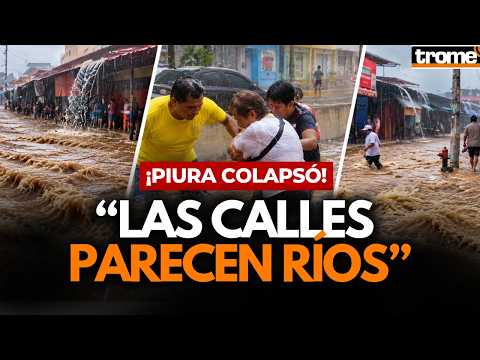 ¡CAOS EN PIURA! Impactantes imágenes de CALLES INUNDADAS tras FUERTES LLUVIAS | Trome