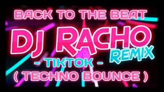 Download lagu BACK TO THE BEAT-TIKTOK ( TECHNO BOUNCE ) DJ RACHO REMIX [ BPD ] mp3