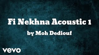 Moh Dediouf - Fi Nekhna Acoustic 1 (AUDIO)