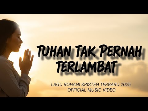 Tuhan Tak Pernah Terlambat | Lagu Rohani Kristen Menyentuh Hati  2025