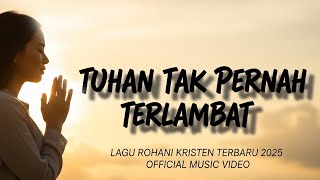 Download lagu Tuhan Tak Pernah Terlambat | Lagu Rohani Kristen Menyentuh Hati  2025 mp3
