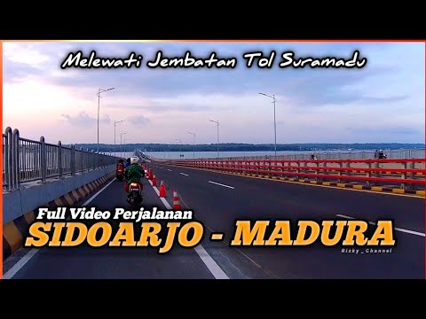 Full video perjalanan dari SIDOARJO ke MADURA - Melewati Jembatan Tol SURAMADU | Rizky Channel