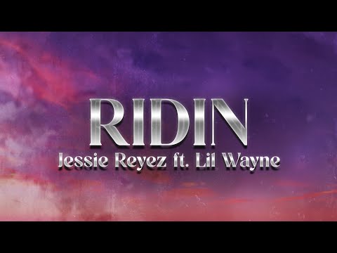 Jessie Reyez - RIDIN (Lyrics) ft Lil Wayne